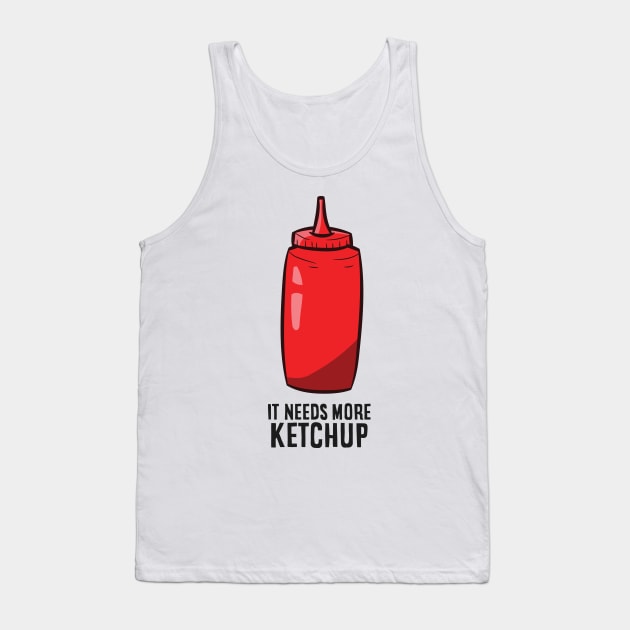 Ketchup Lover Gift It Needs More Ketchup Tank Top by EQDesigns